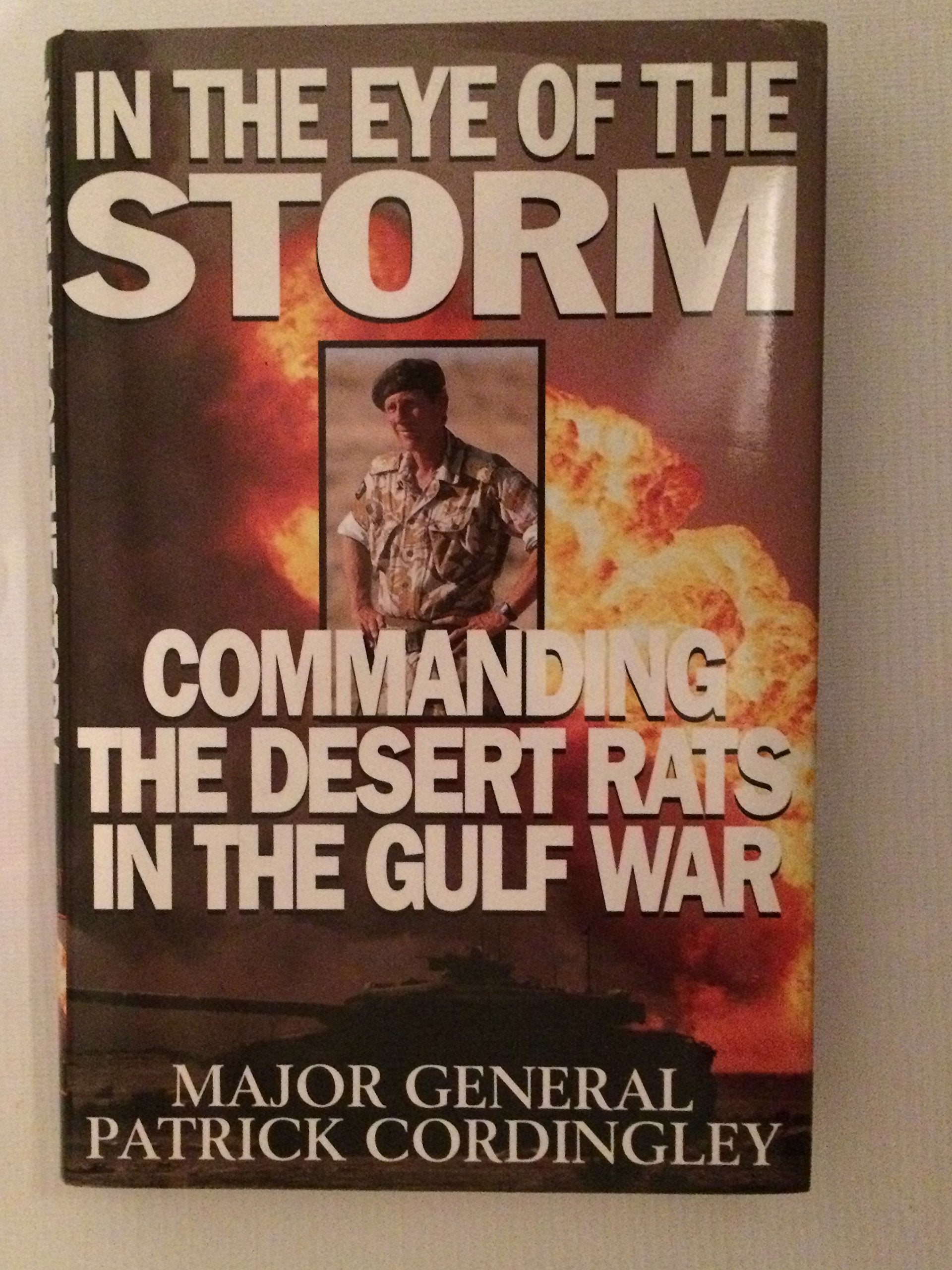 In the Eye of the Storm: Commanding the Desert Rats in the Gulf War Memories