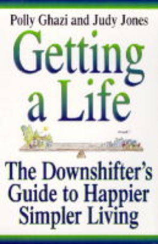 Getting a Life!: The Downshifting Guide to Happier, Simpler Living book