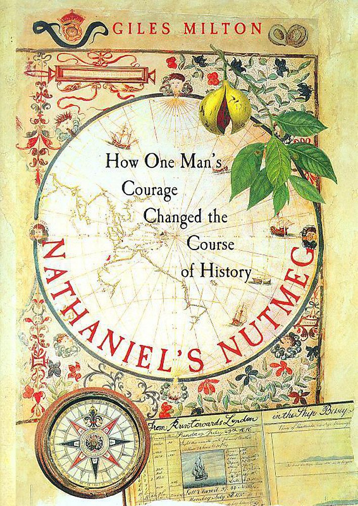Nathaniel's Nutmeg: How One Man's Courage Changed the Course of History Politics & Society