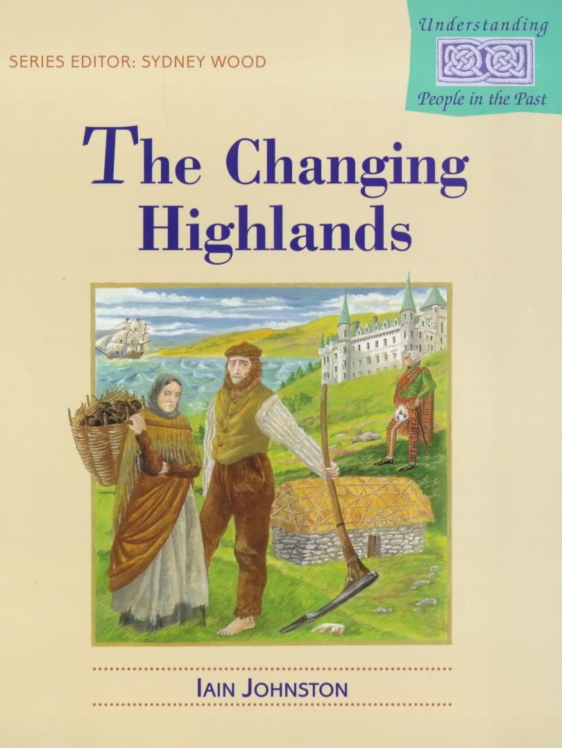 The Changing Highlands: Clearances and Crofting (Understanding People in the Past S.) Politics & History