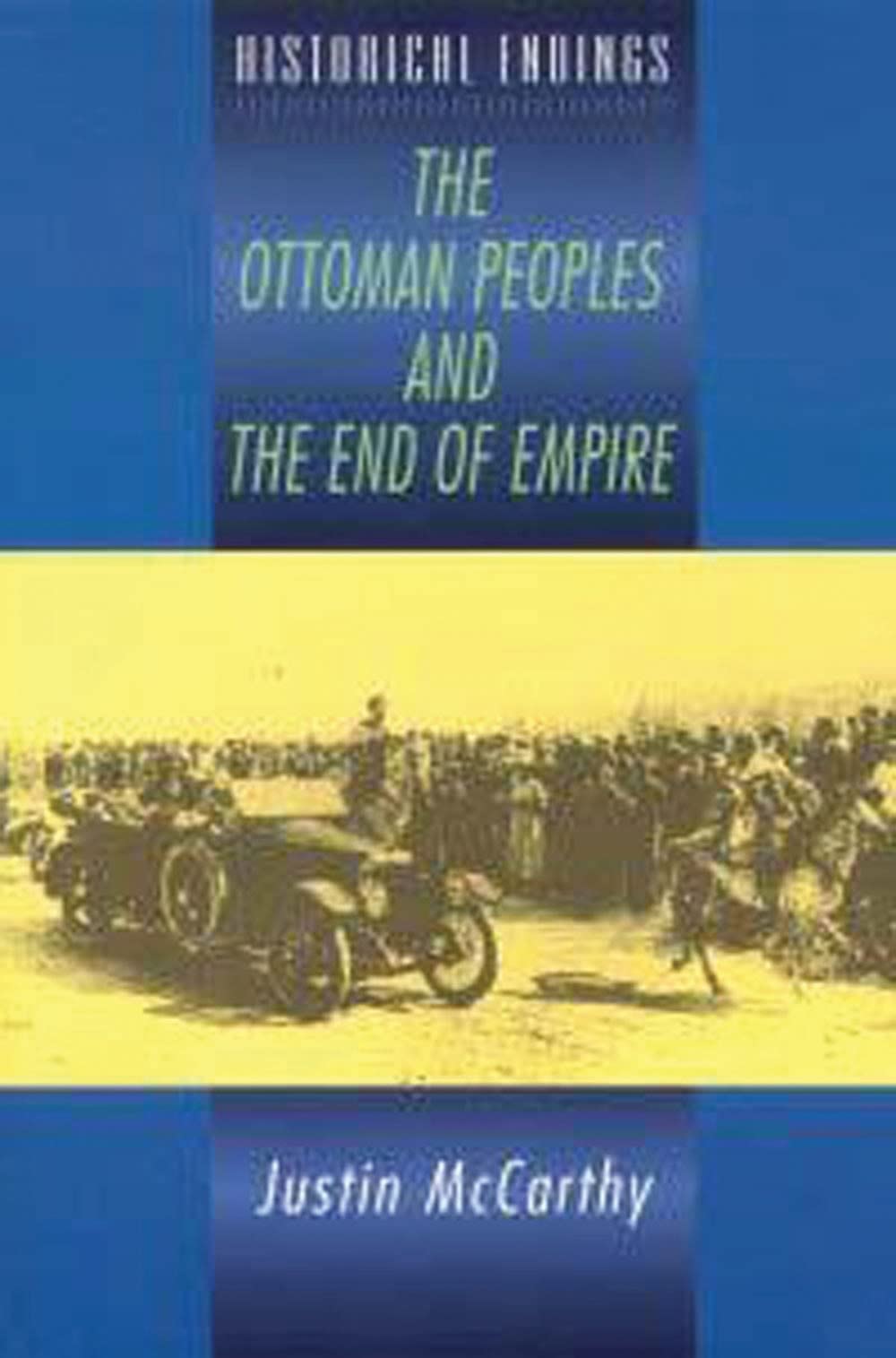 The Ottoman Peoples and the End of Empire (Historical Endings) Social Sciences