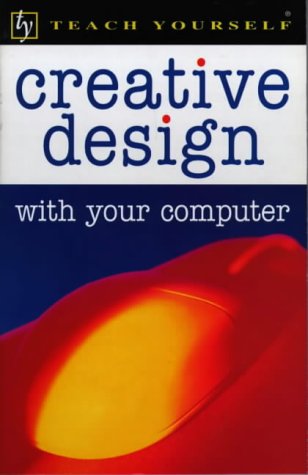 Creative Design with Your Computer (Teach Yourself Business & Professional) Computer Science