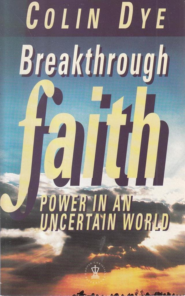 Breakthrough Faith: Power in an Uncertain World (Hodder Christian Paperbacks) Religion & Esotericism