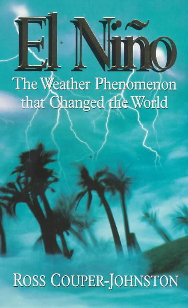 El Nino: The Weather Phenomenon That Changed the World Geology & Geography