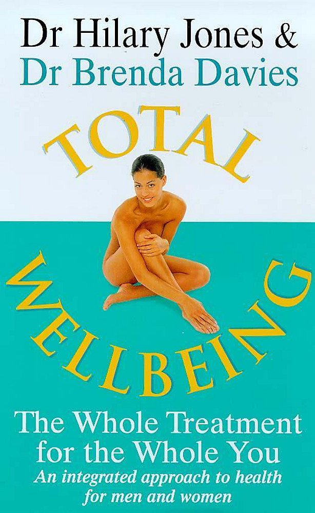 Total Wellbeing: The Whole Treatment for the Whole You - An Integrated Approach to Health Health, Nutrition & Fitness