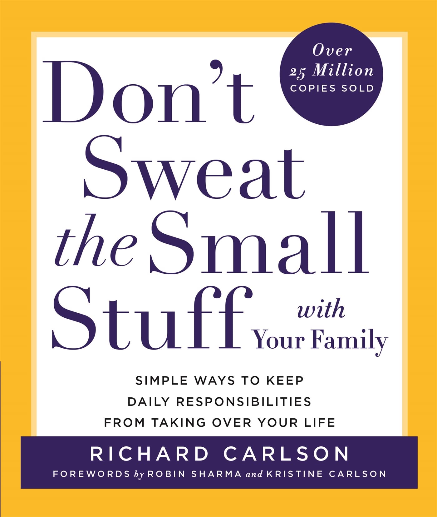 Don't Sweat the Small Stuff with Your Family: Simple ways to Keep the Little Things from Overtaking Your Life Social Sciences