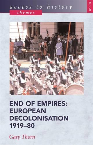 End of Empires: European Decolonisation 1919-80 (Access to History: Themes) Politics & History