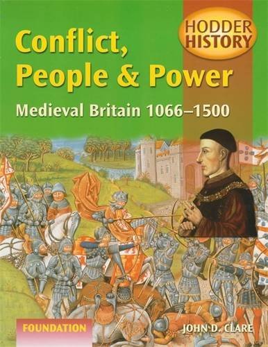 Hodder History: Conflict, People & Power, Medieval Britain, 1066-1500, foundation edn Politics & History