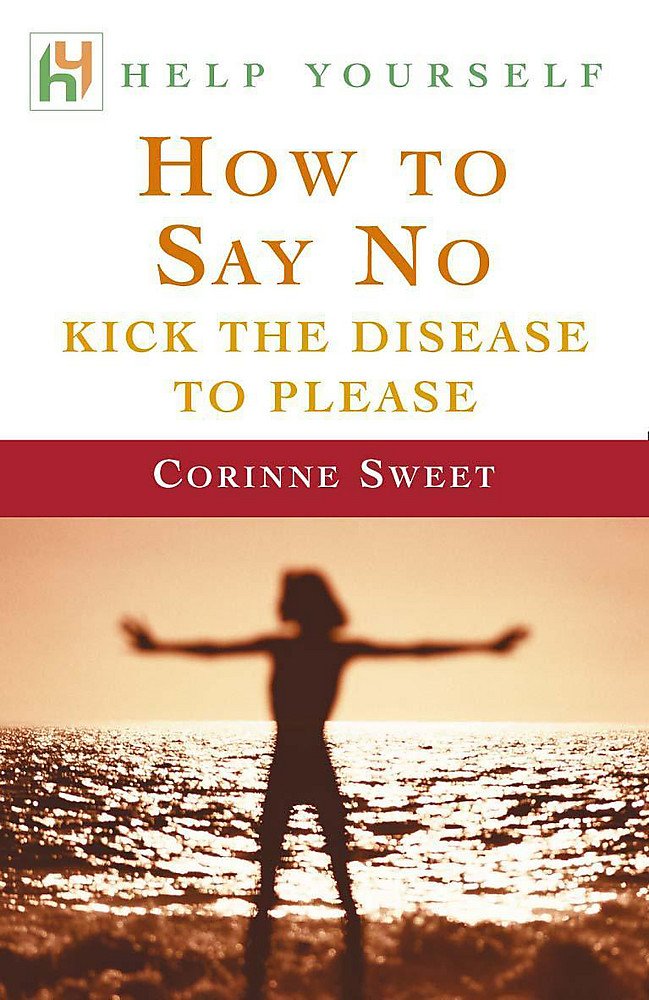 How to Say No: Kick the Disease to Please book
