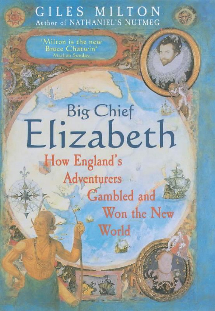 Big Chief Elizabeth: How England's Adventurers Gambled and Won the New World Film, Art & Culture
