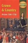Hodder History: Crown & Country, Britain 1500-1750, mainstream edn Politics & History