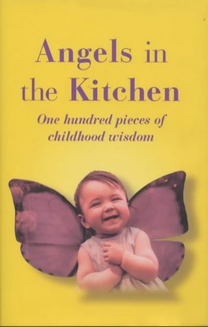 Angels in the Kitchen: One Hundred Pieces of Childhood Wisdom Contemporary literature