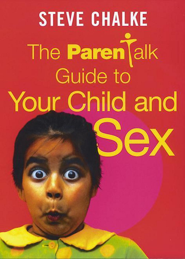 The Parentalk Guide to Your Child and Sex Partnership & Love