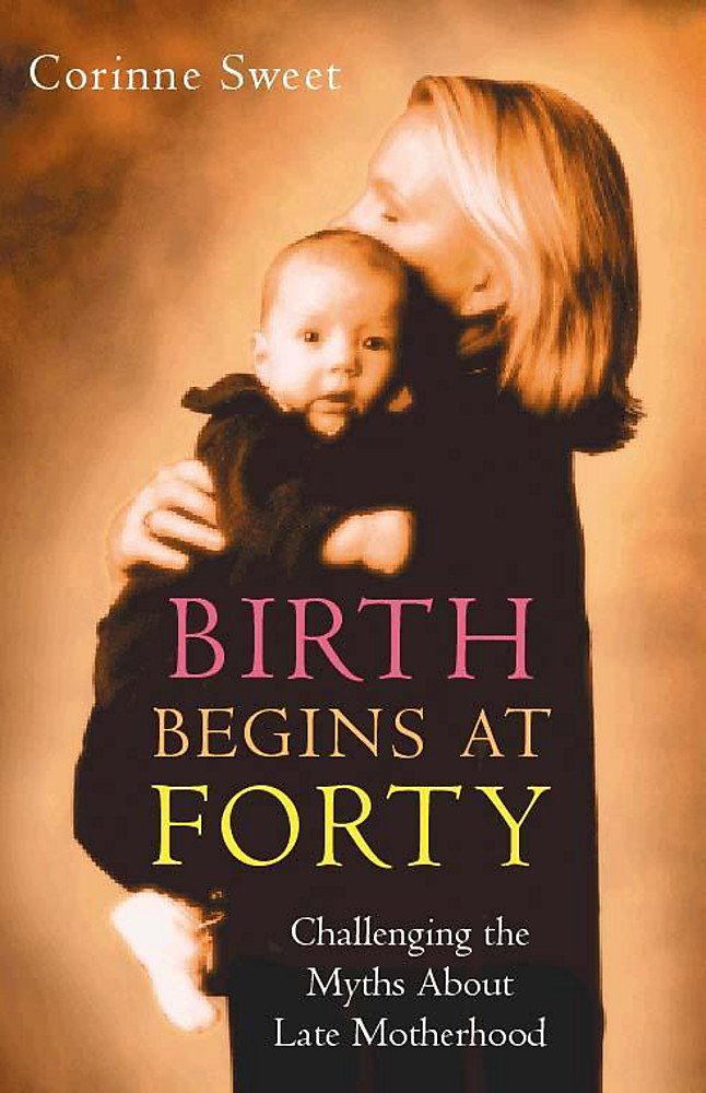 Birth Begins at 40: Challenging the Myths About Late Motherhood book