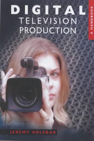 Digital Television Production: A Handbook Media & Communication
