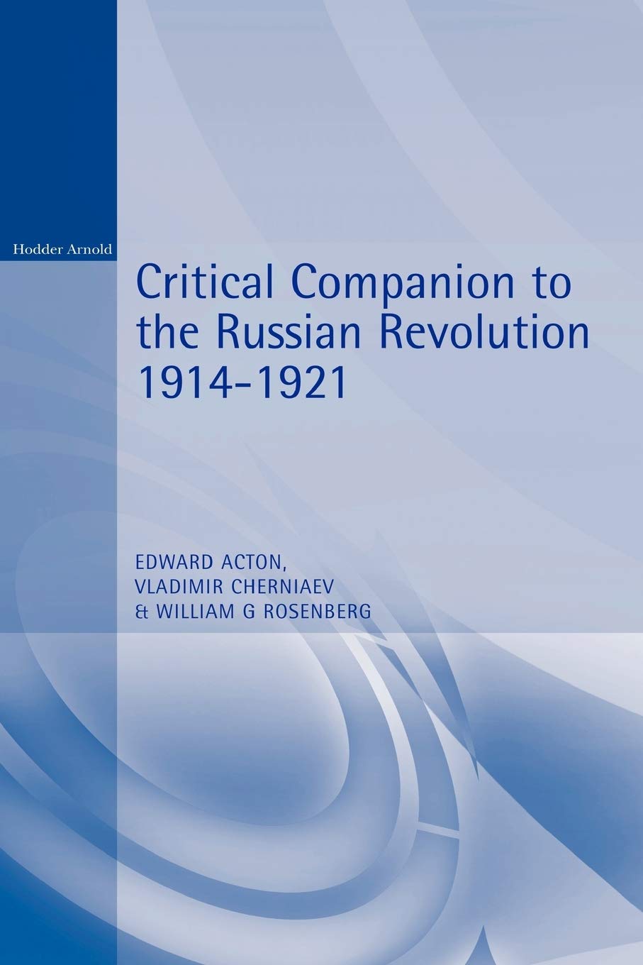 Critical Companion to the Russian Revolution 1914-1921 Politics & History