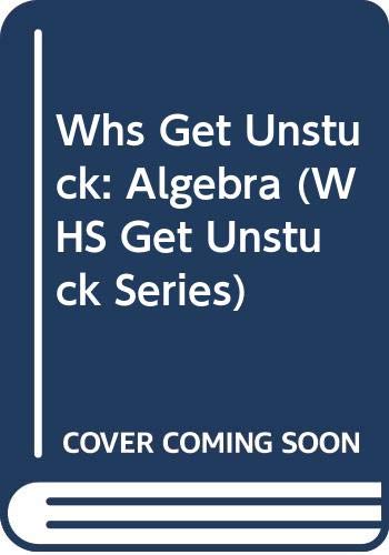 Whs Get Unstuck: Algebra (WHS Get Unstuck Series) Professional & Reference Books