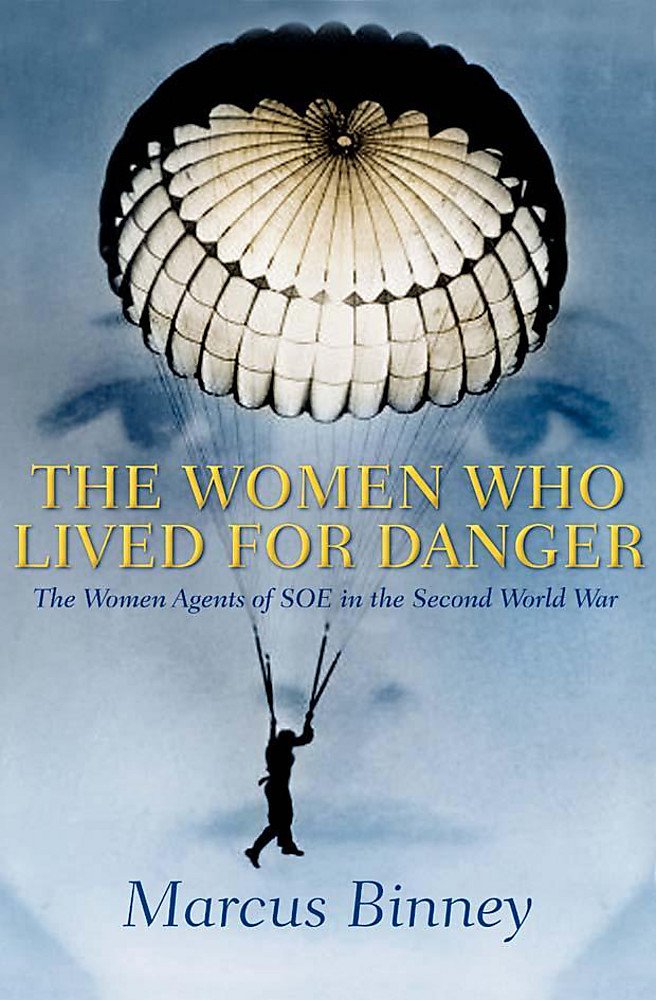 The Women Who Lived for Danger: The Women Agents of S.O.E. in the Second World War Books
