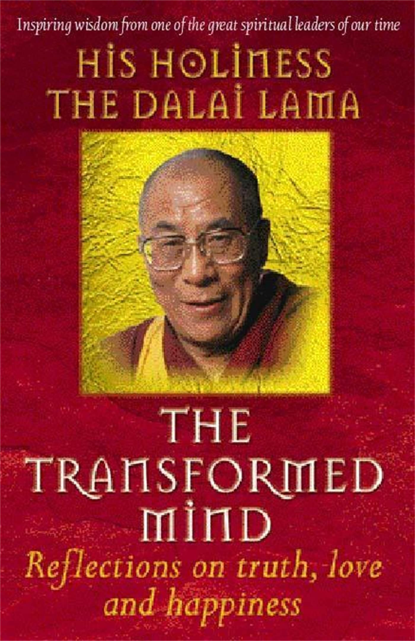 The Transformed Mind: Reflections on truth, love and happiness. With an introd. by Lama Thubten Zopa Rinpoche Social Sciences