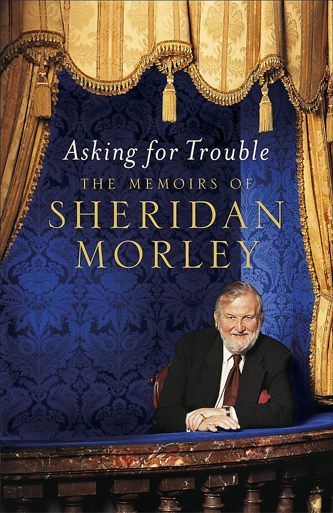 Asking for Trouble: The Memoirs of Sheridan Morley Media & Communication