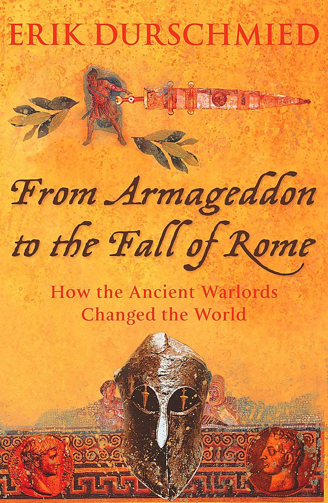 From Armageddon to the Fall of Rome: How the Myth Makers Changed the World Politics & History