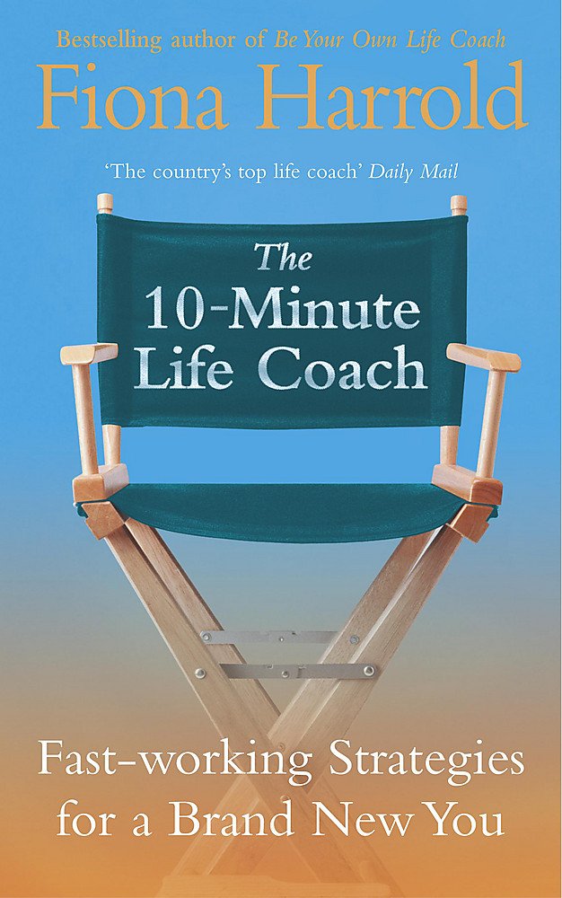 The 10-Minute Life Coach: Fast-working strategies for a brand new you Lifestyle