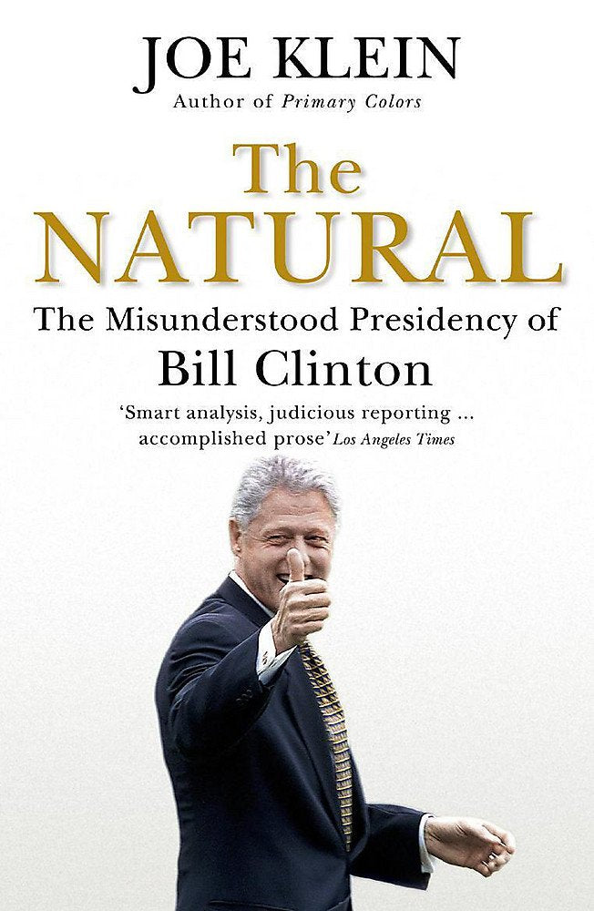 The Natural: The Misunderstood Presidency of Bill Clinton book
