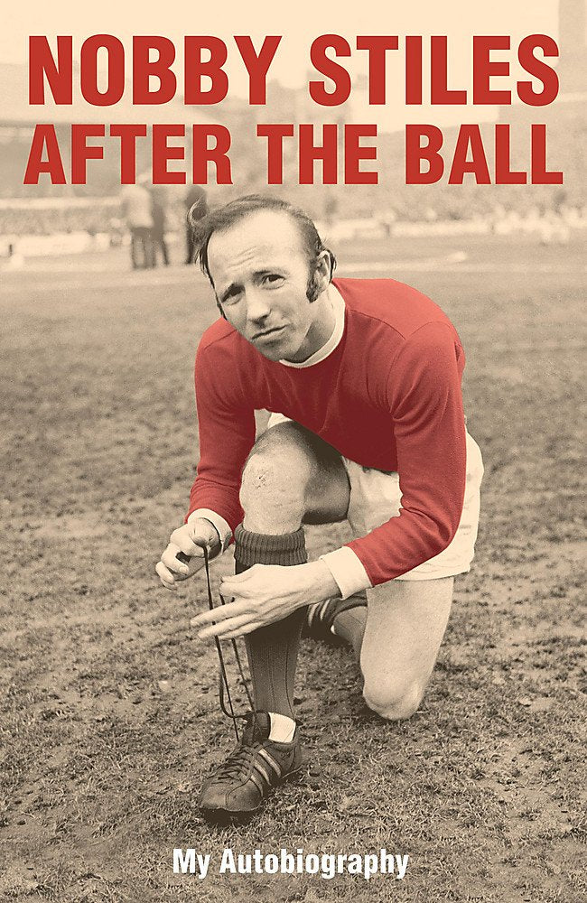 Nobby Stiles: After the Ball - My Autobiography Sports