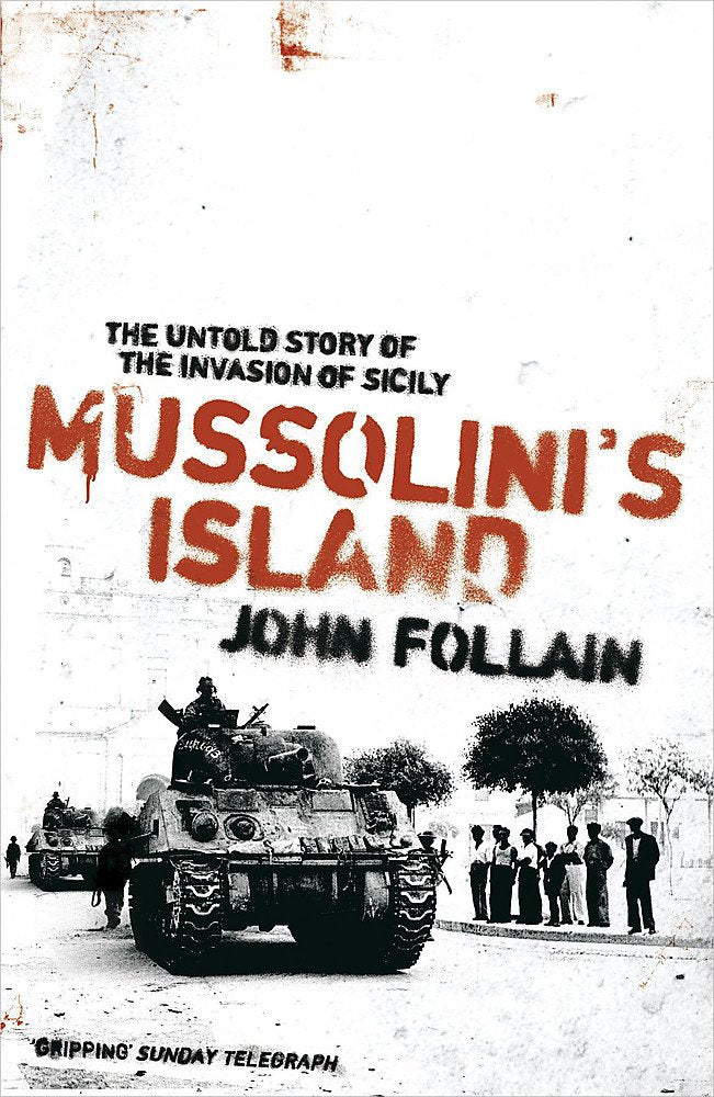 Mussolini's Island: The Battle for Sicily 1943; by the People Who Were There Politics & History