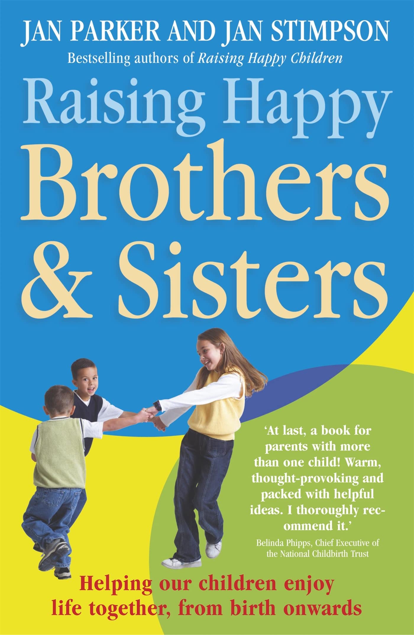 Raising Happy Brothers and Sisters: Helping our children enjoy life together, from birth onwards Learning & Reference