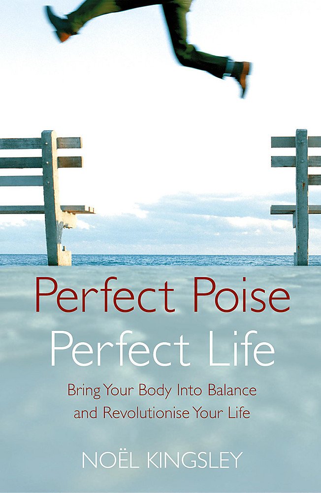 Perfect Poise, Perfect Life: Bring Your Body into Balance and Revolutionise Your Life Health, Nutrition & Fitness