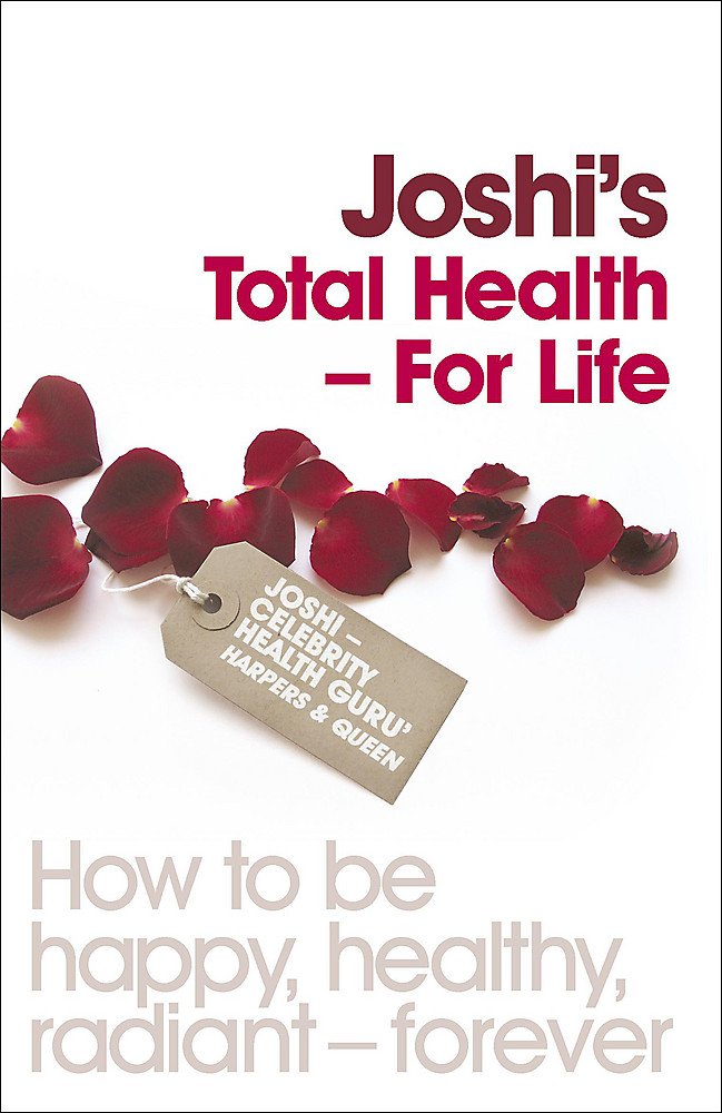 Joshi's Total Health - For Life: How to be happy, healthy, radiant - forever Leisure, Home & Garden