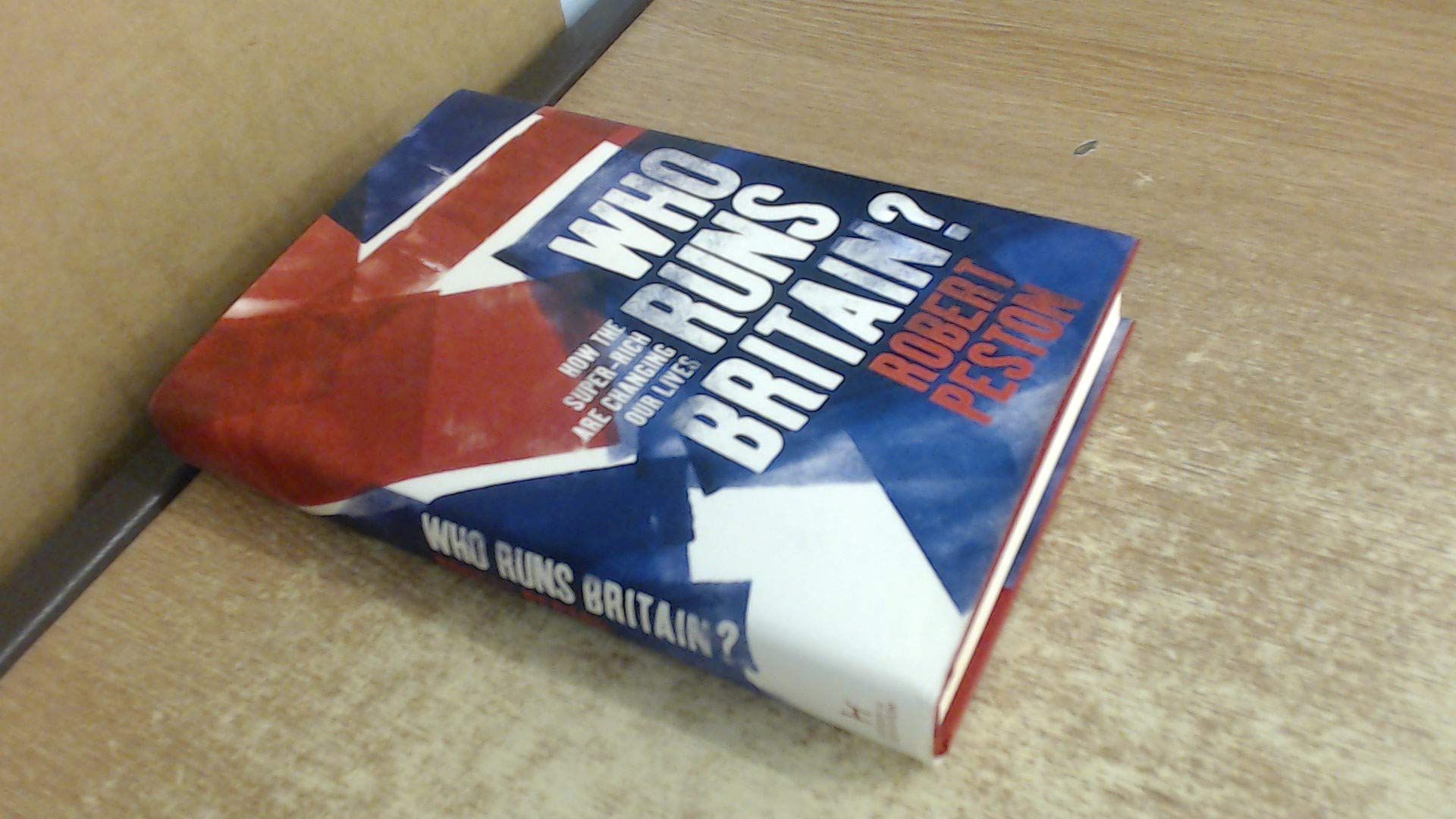 Who Runs Britain?: ...and who's to blame for the economic mess we're in Business, Finance & Career