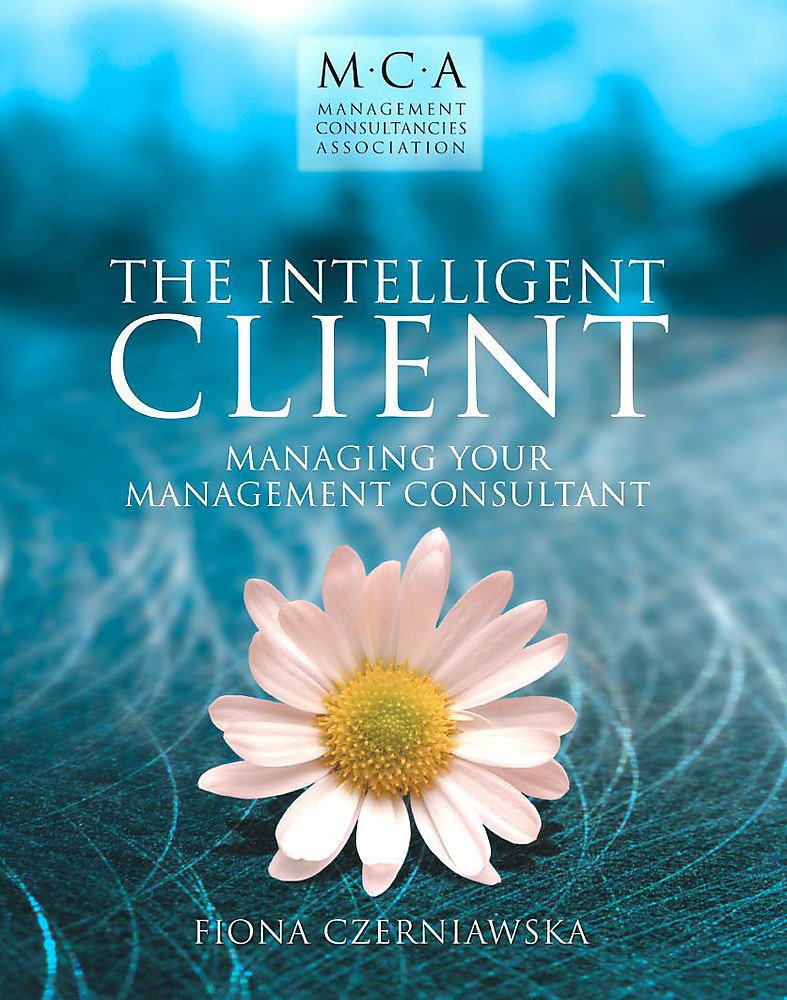 The Intelligent Client: Managing Your Management Consultant book