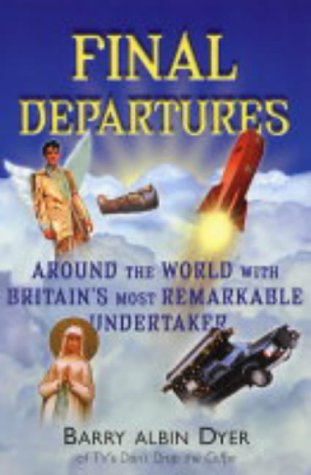 Final Departures: Around the World with Britain's Most Remarkable Undertaker Death & Mourning