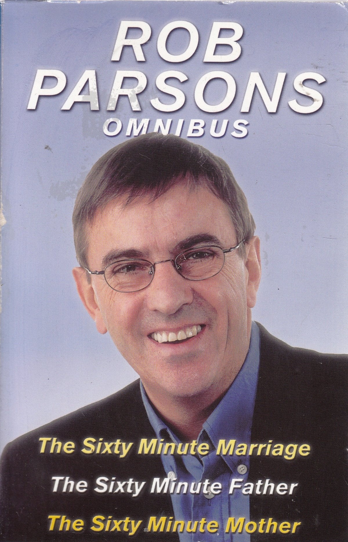 Rob Parsons Omnibus the Sixty Minute Marriage the Sixty Minute Father the Sixty Minute Mother book