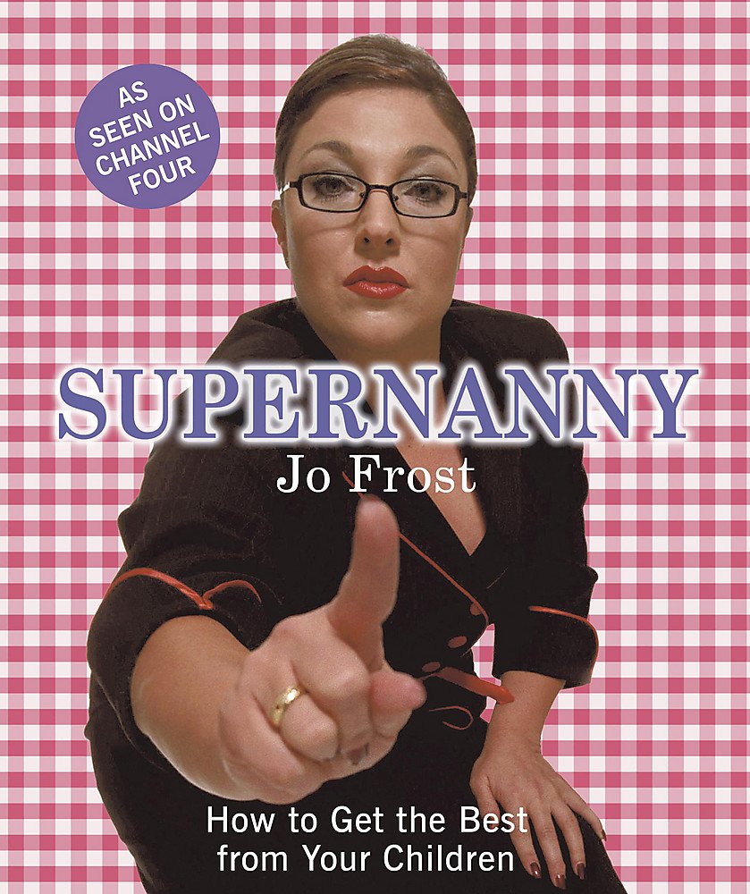 Supernanny: How to Get the Best from Your Children Parents & Children