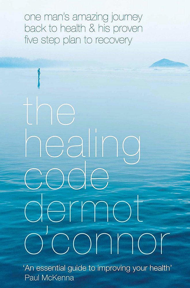 The Healing Code: One Man's Amazing Journey Back To Health And His Proven Five-Step Plan To Recovery Health, Nutrition & Fitness