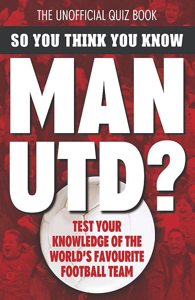 So You Think You Know Manchester United Leisure & Fun