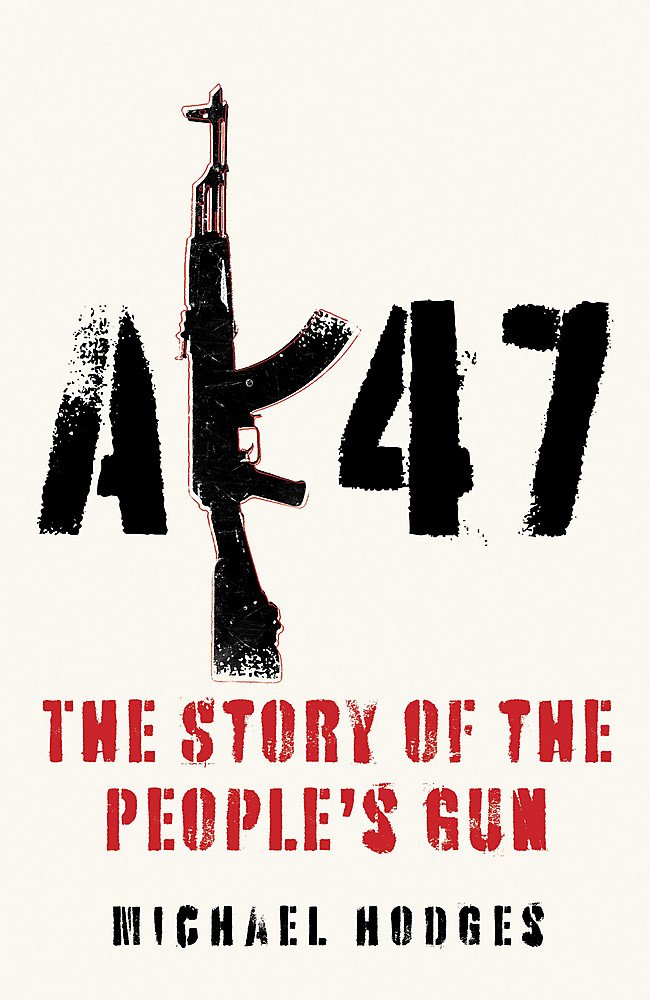 AK47: The Story of the People's Gun Politics & History