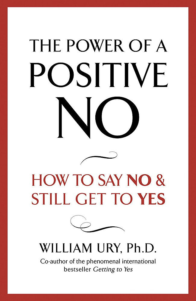 The Power of a Positive No: How to Say No & Still Get to Yes Self-help