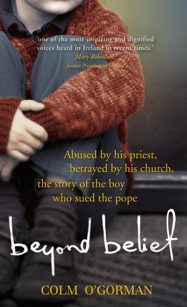 Beyond Belief: Abused by his priest, betrayed by his church - the story of the boy who sued the pope Social Sciences