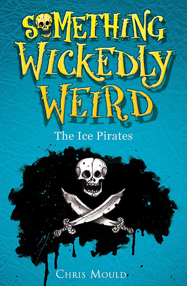 Something Wickedly Weird: The Ice Pirates: Book 2 Novels & Short Stories