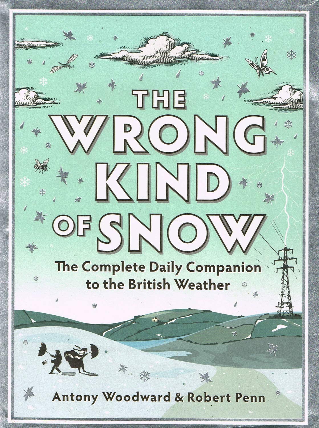 The Wrong Kind of Snow: The Complete Daily Companion to the British Weather: How the Weather Made Britain Contemporary literature Books