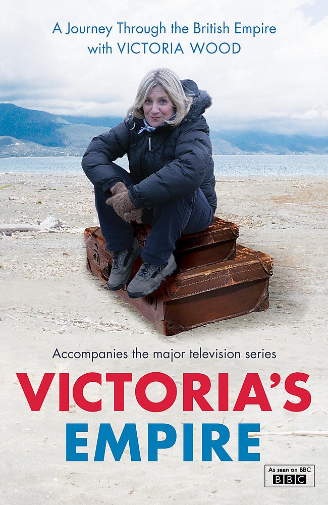 Victoria's Empire: A Journey Through the British Empire. Accompanies the BBC television series Politics & Society