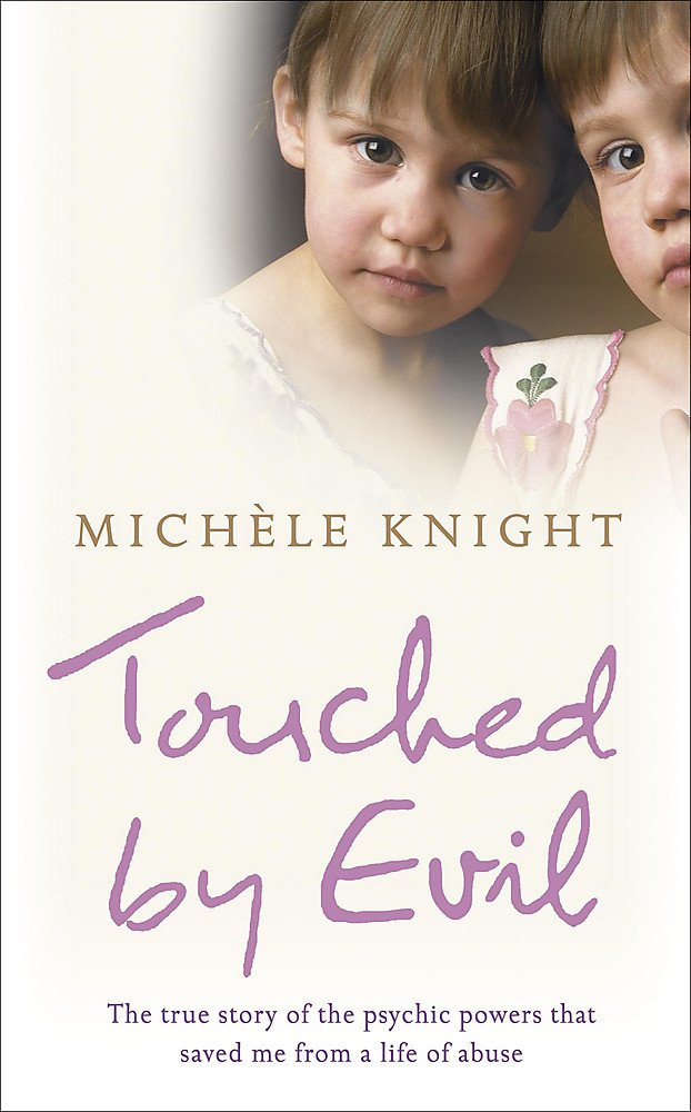 Touched by Evil: A Childhood Survived Against All Odds: The true story of the psychic powers that saved me from a life of abuse Social Sciences