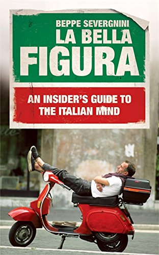 La Bella Figura: An Insider's Guide to the Italian Mind Travelogues