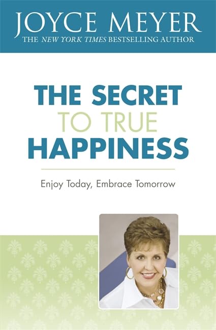 The Secret to True Happiness: Enjoy Today, Embrace Tomorrow Religion & Esotericism