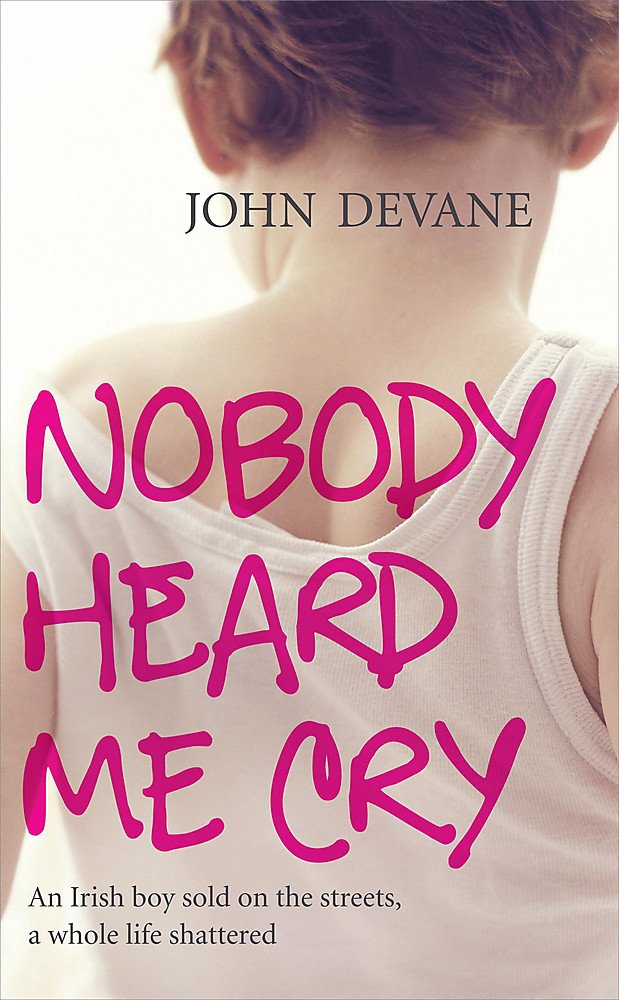 Nobody Heard Me Cry: An Irish boy sold on the streets, a whole life shattered Social Sciences