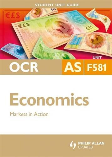 OCR AS Economics Student Unit Guide: Unit F581 Markets in Action: AS Markets in Action (Student Unit Guides) Business, Finance & Career